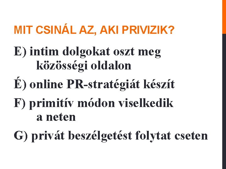 MIT CSINÁL AZ, AKI PRIVIZIK? E) intim dolgokat oszt meg közösségi oldalon É) online