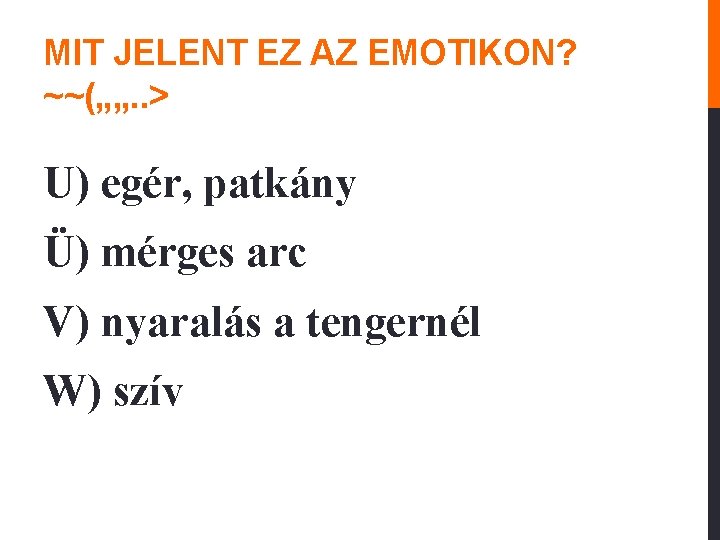 MIT JELENT EZ AZ EMOTIKON? ~~(„„. . > U) egér, patkány Ü) mérges arc