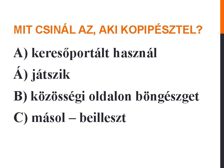 MIT CSINÁL AZ, AKI KOPIPÉSZTEL? A) keresőportált használ Á) játszik B) közösségi oldalon böngészget