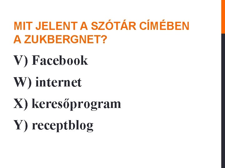 MIT JELENT A SZÓTÁR CÍMÉBEN A ZUKBERGNET? V) Facebook W) internet X) keresőprogram Y)