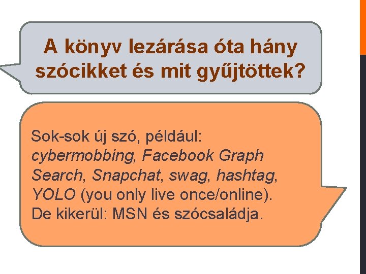 A könyv lezárása óta hány szócikket és mit gyűjtöttek? Sok-sok új szó, például: cybermobbing,