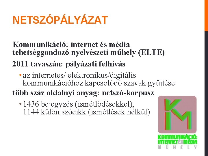 NETSZÓPÁLYÁZAT Kommunikáció: internet és média tehetséggondozó nyelvészeti műhely (ELTE) 2011 tavaszán: pályázati felhívás •