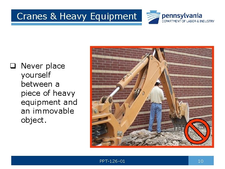 Cranes & Heavy Equipment q Never place yourself between a piece of heavy equipment