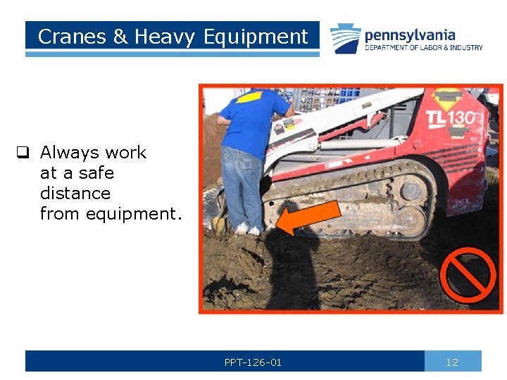 Cranes & Heavy Equipment q Always work at a safe distance from equipment. PPT-126