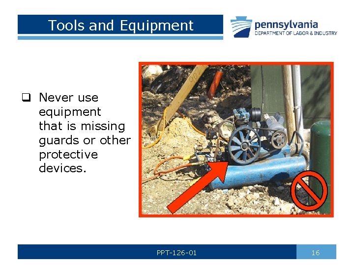Tools and Equipment q Never use equipment that is missing guards or other protective