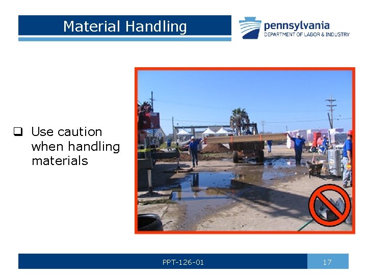 Material Handling q Use caution when handling materials PPT-126 -01 17 