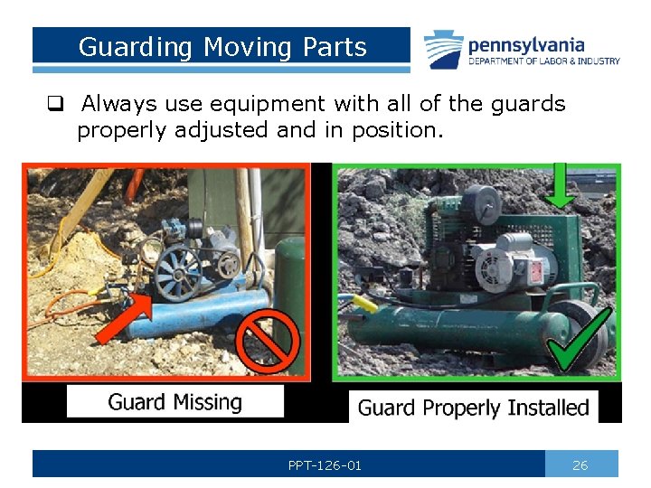 Guarding Moving Parts q Always use equipment with all of the guards properly adjusted