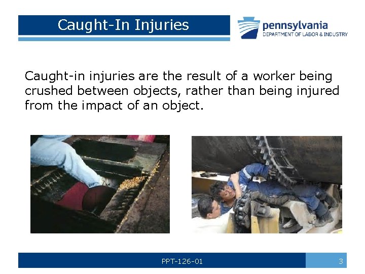 Caught-In Injuries Caught-in injuries are the result of a worker being crushed between objects,