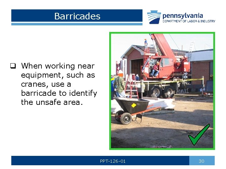 Barricades q When working near equipment, such as cranes, use a barricade to identify