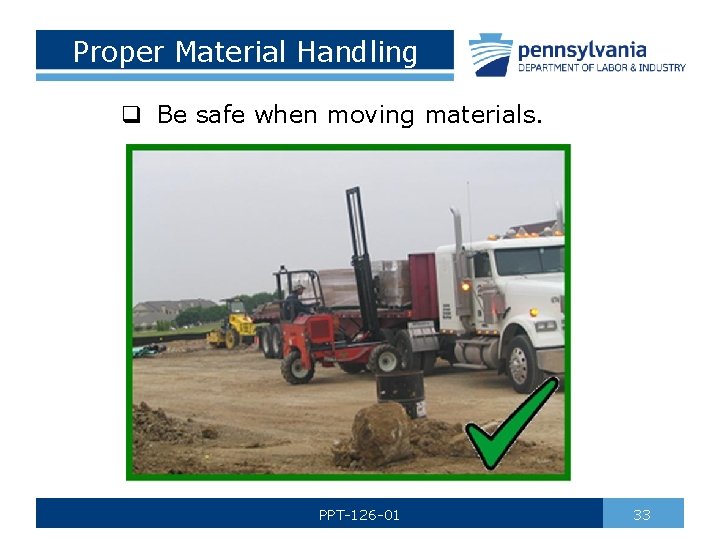 Proper Material Handling q Be safe when moving materials. PPT-126 -01 33 