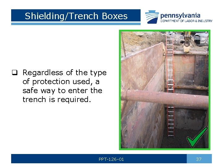 Shielding/Trench Boxes q Regardless of the type of protection used, a safe way to