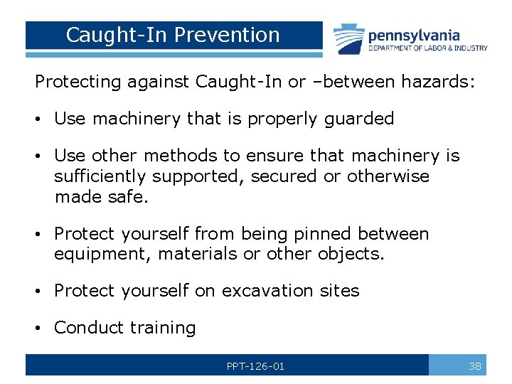 Caught-In Prevention Protecting against Caught-In or –between hazards: • Use machinery that is properly