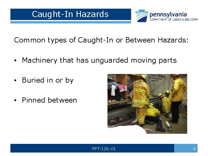 Caught-In Hazards Common types of Caught-In or Between Hazards: • Machinery that has unguarded