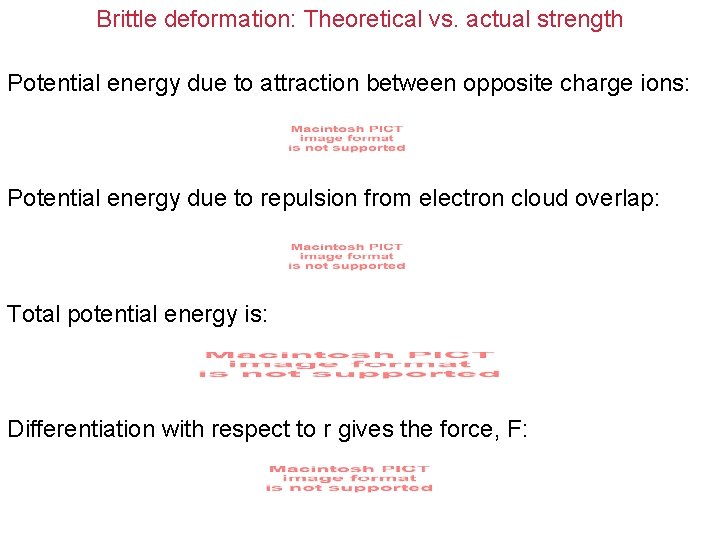Brittle deformation: Theoretical vs. actual strength Potential energy due to attraction between opposite charge