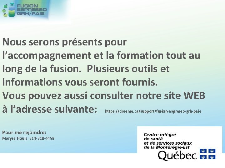 Nous serons présents pour l’accompagnement et la formation tout au long de la fusion.