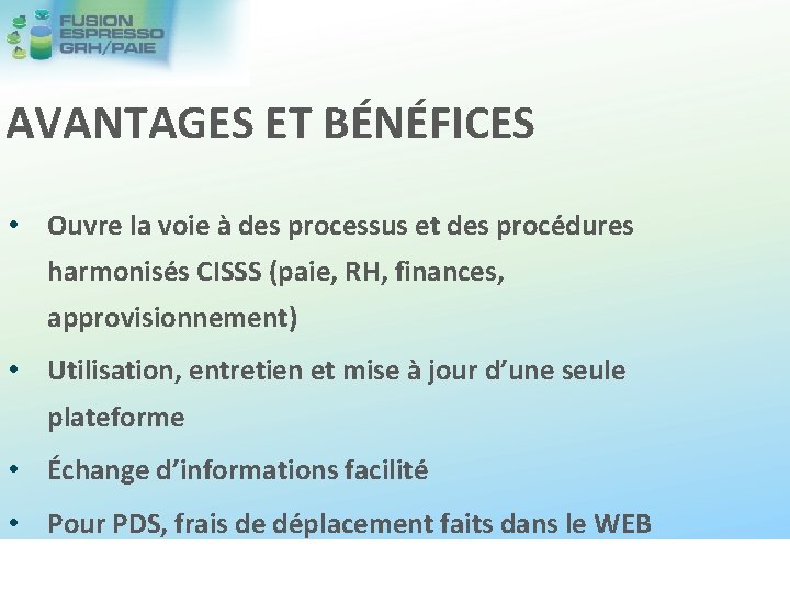 AVANTAGES ET BÉNÉFICES • Ouvre la voie à des processus et des procédures harmonisés