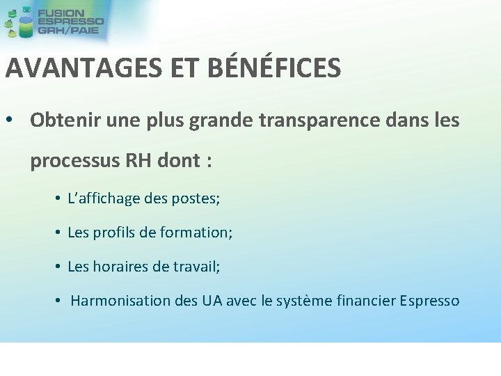 AVANTAGES ET BÉNÉFICES • Obtenir une plus grande transparence dans les processus RH dont