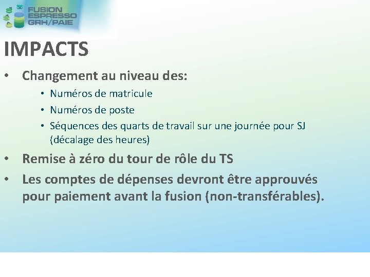 IMPACTS • Changement au niveau des: • Numéros de matricule • Numéros de poste