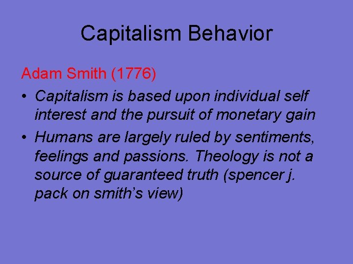 Capitalism Behavior Adam Smith (1776) • Capitalism is based upon individual self interest and