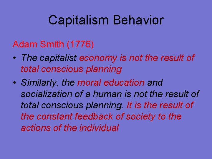 Capitalism Behavior Adam Smith (1776) • The capitalist economy is not the result of