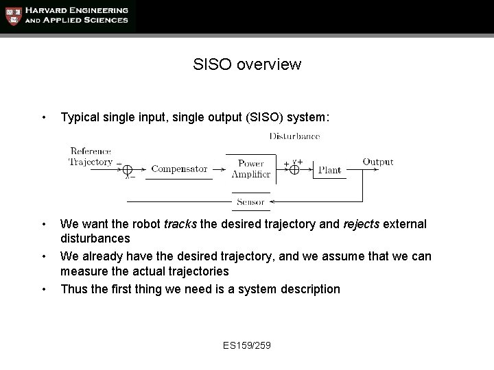 SISO overview • Typical single input, single output (SISO) system: • We want the