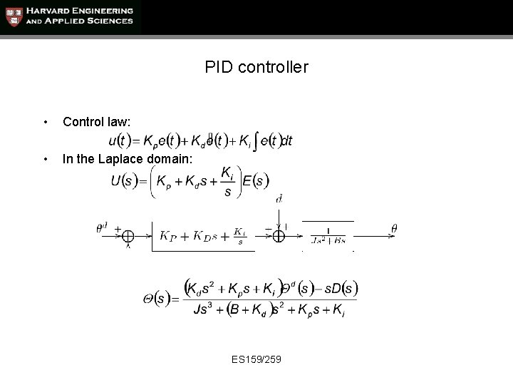 PID controller • Control law: • In the Laplace domain: ES 159/259 