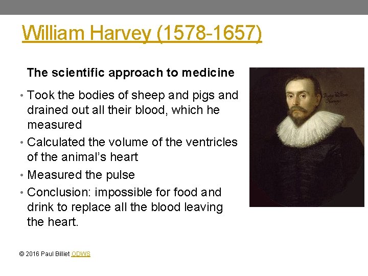 William Harvey (1578 -1657) The scientific approach to medicine • Took the bodies of
