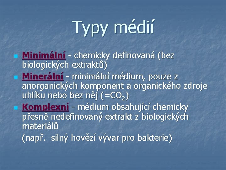 Typy médií Minimální - chemicky definovaná (bez biologických extraktů) n Minerální - minimální médium,