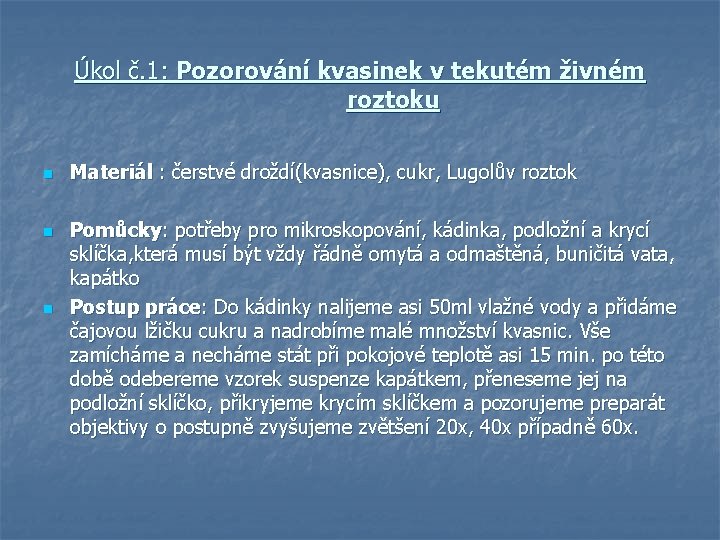 Úkol č. 1: Pozorování kvasinek v tekutém živném roztoku n n n Materiál :