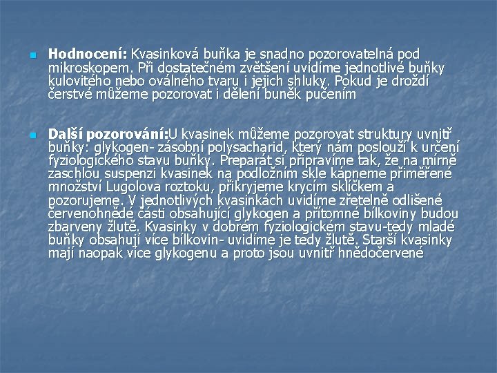 n n Hodnocení: Kvasinková buňka je snadno pozorovatelná pod mikroskopem. Při dostatečném zvětšení uvidíme