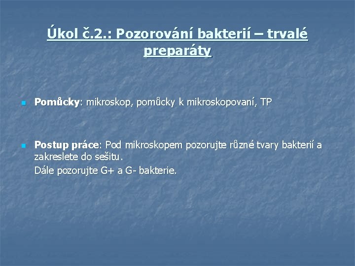 Úkol č. 2. : Pozorování bakterií – trvalé preparáty n Pomůcky: mikroskop, pomůcky k