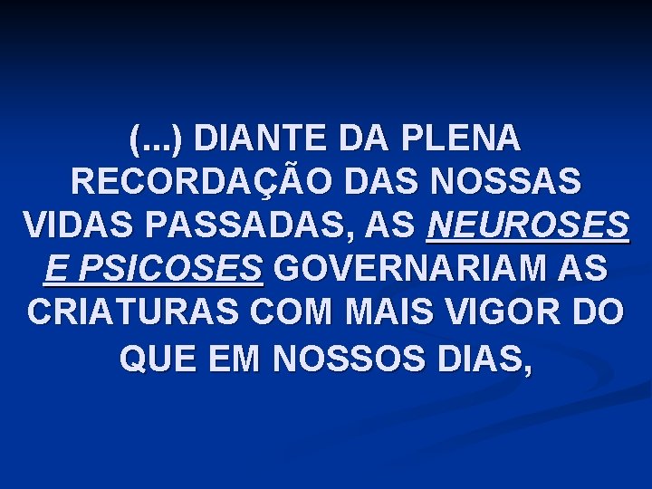 (. . . ) DIANTE DA PLENA RECORDAÇÃO DAS NOSSAS VIDAS PASSADAS, AS NEUROSES