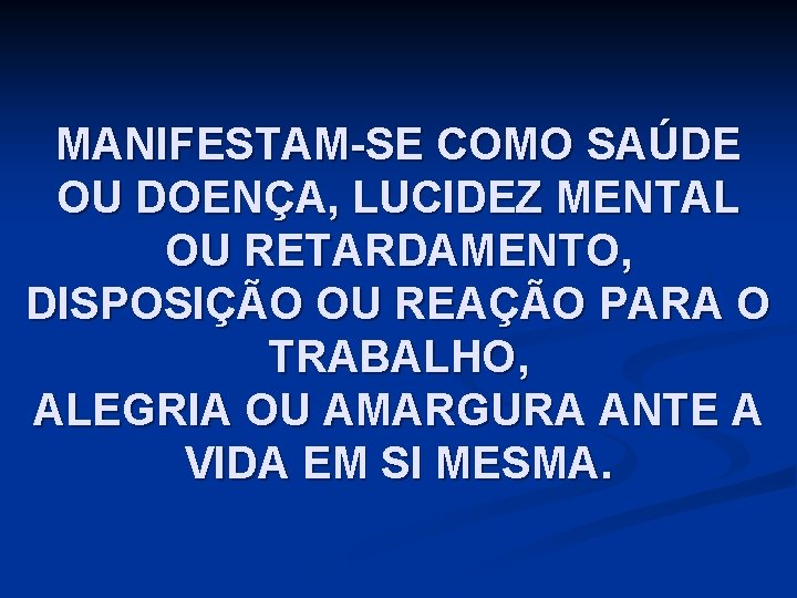 MANIFESTAM-SE COMO SAÚDE OU DOENÇA, LUCIDEZ MENTAL OU RETARDAMENTO, DISPOSIÇÃO OU REAÇÃO PARA O
