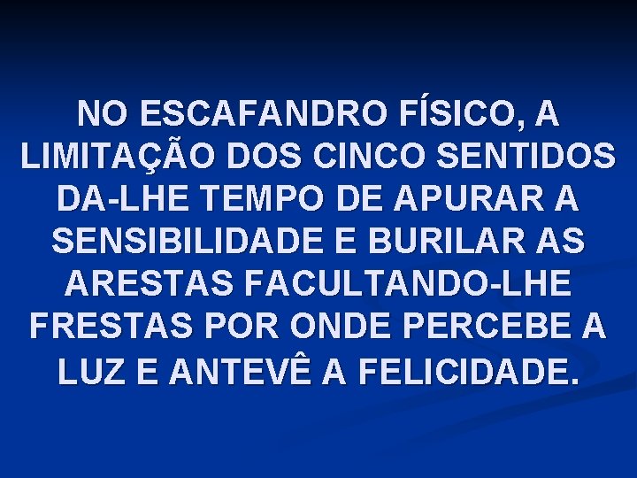 NO ESCAFANDRO FÍSICO, A LIMITAÇÃO DOS CINCO SENTIDOS DA-LHE TEMPO DE APURAR A SENSIBILIDADE