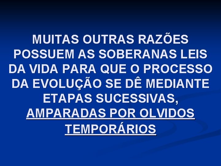 MUITAS OUTRAS RAZÕES POSSUEM AS SOBERANAS LEIS DA VIDA PARA QUE O PROCESSO DA