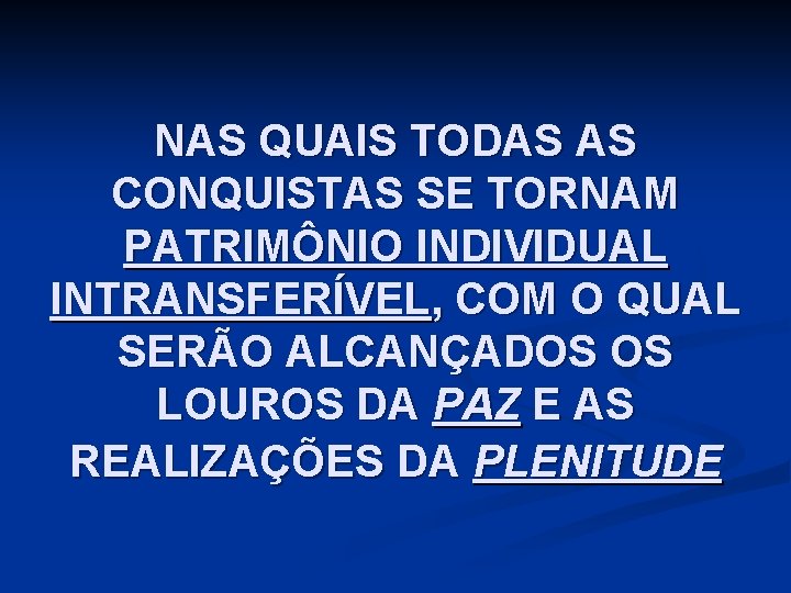 NAS QUAIS TODAS AS CONQUISTAS SE TORNAM PATRIMÔNIO INDIVIDUAL INTRANSFERÍVEL, COM O QUAL SERÃO