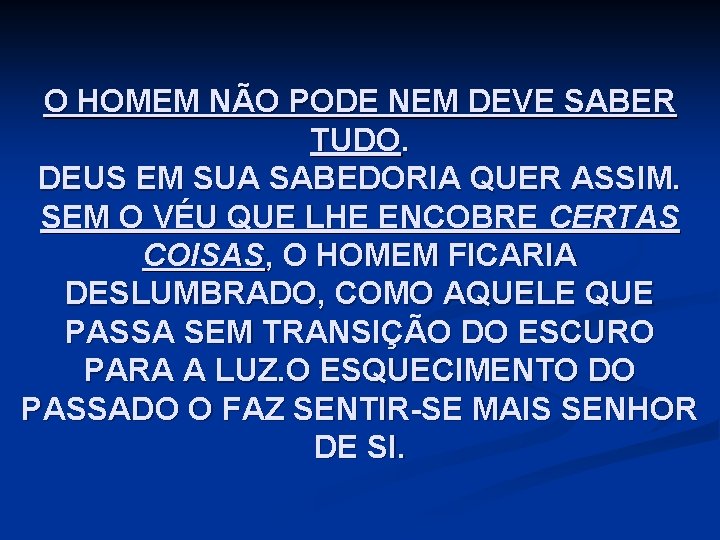 O HOMEM NÃO PODE NEM DEVE SABER TUDO. DEUS EM SUA SABEDORIA QUER ASSIM.