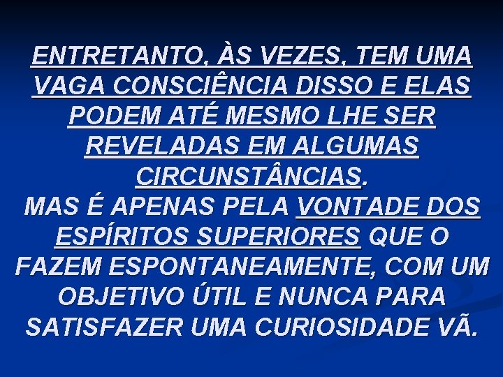 ENTRETANTO, ÀS VEZES, TEM UMA VAGA CONSCIÊNCIA DISSO E ELAS PODEM ATÉ MESMO LHE
