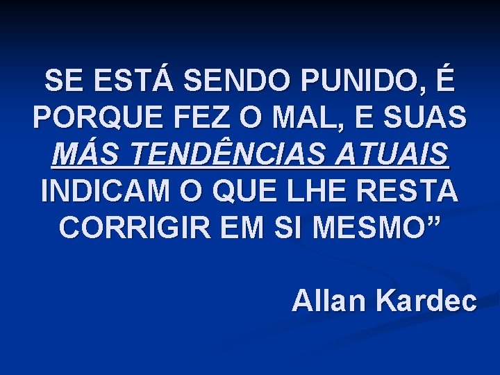 SE ESTÁ SENDO PUNIDO, É PORQUE FEZ O MAL, E SUAS MÁS TENDÊNCIAS ATUAIS