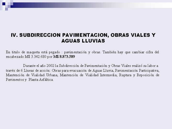 IV. SUBDIRECCION PAVIMENTACION, OBRAS VIALES Y AGUAS LLUVIAS En titulo de maqueta está pegado