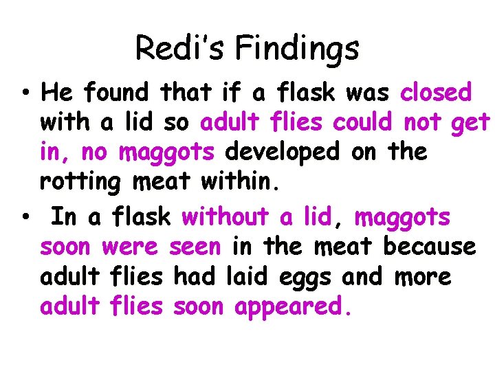 Redi’s Findings • He found that if a flask was closed with a lid