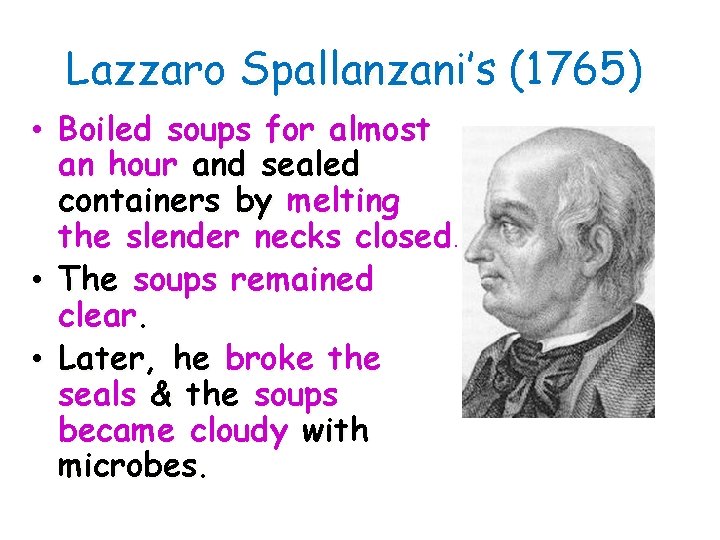 Lazzaro Spallanzani’s (1765) • Boiled soups for almost an hour and sealed containers by