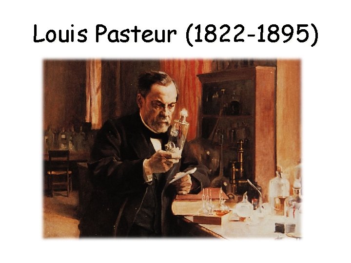 Louis Pasteur (1822 -1895) 