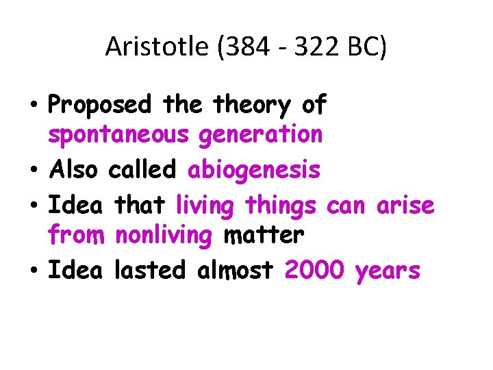 Aristotle (384 - 322 BC) • Proposed theory of spontaneous generation • Also called