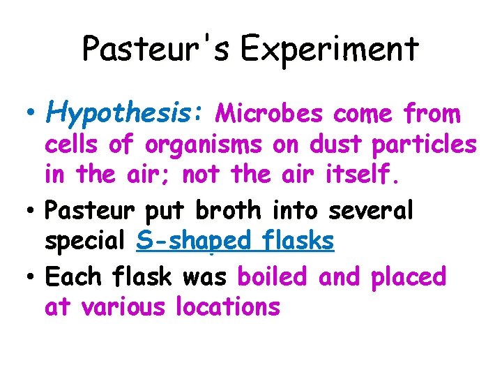 Pasteur's Experiment • Hypothesis: Microbes come from cells of organisms on dust particles in