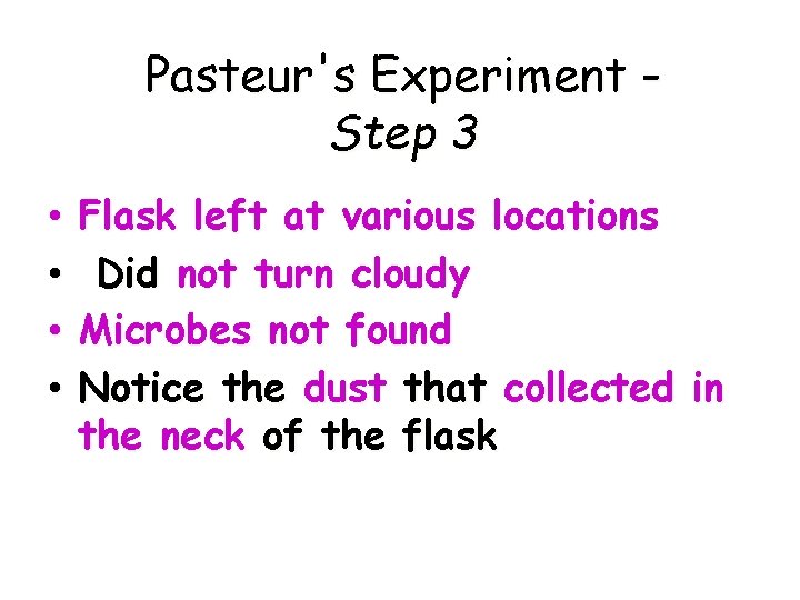 Pasteur's Experiment Step 3 • • Flask left at various locations Did not turn