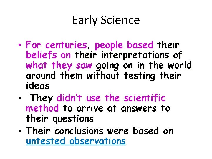 Early Science • For centuries, people based their beliefs on their interpretations of what