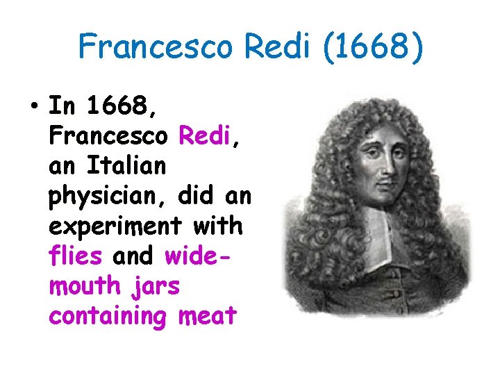 Francesco Redi (1668) • In 1668, Francesco Redi, an Italian physician, did an experiment