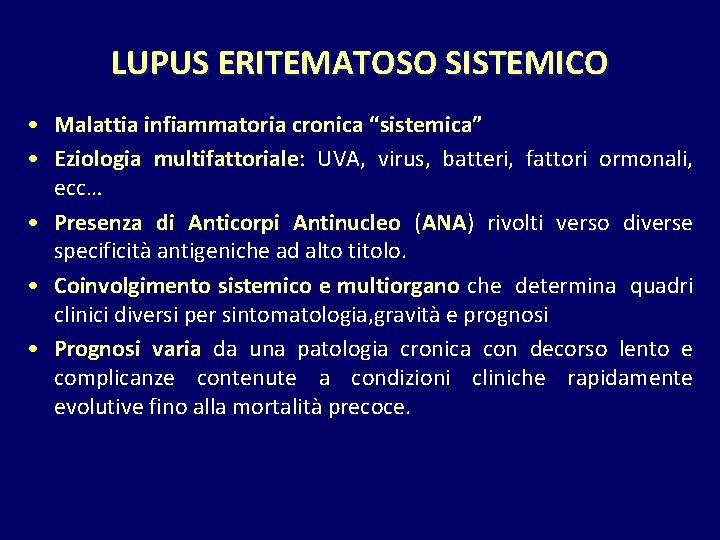LUPUS ERITEMATOSO SISTEMICO • Malattia infiammatoria cronica “sistemica” • Eziologia multifattoriale: UVA, virus, batteri,