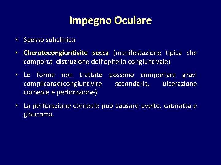Impegno Oculare • Spesso subclinico • Cheratocongiuntivite secca (manifestazione tipica che comporta distruzione dell’epitelio